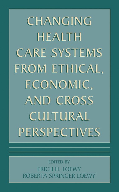bokomslag Changing Health Care Systems from Ethical, Economic, and Cross Cultural Perspectives