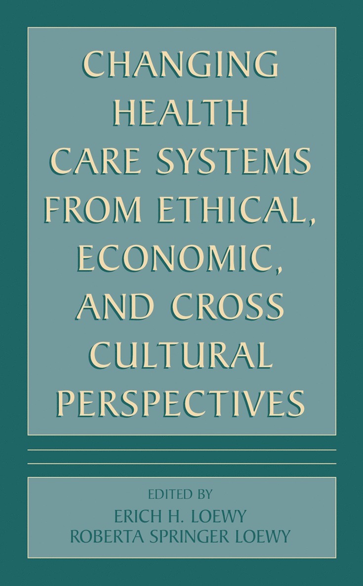 Changing Health Care Systems from Ethical, Economic, and Cross Cultural Perspectives 1