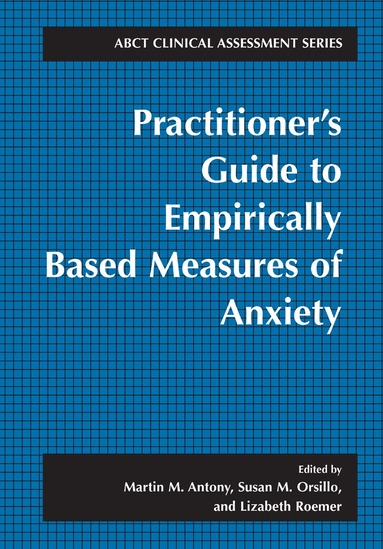 Martin M. Antony, Susan M. Orsillo, Lizabeth Roemer - Practitioner's Guide to Empirically Based Measures of Anxiety, Häftad