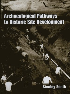 Stanley South - Archaeological Pathways to Historic Site Development, Inbunden