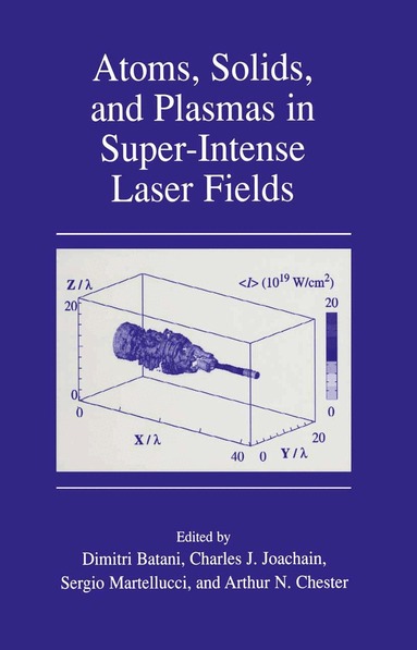 Dimitri Batani, Charles J. Joachain, Dimitri Batani, Charles J. Joachain, S. Martellucci, Arthur N. Chester - Atoms, Solids, and Plasmas in Super-Intense Laser Fields, Inbunden
