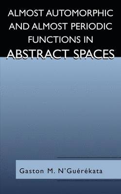 Gaston M. N'Guérékata - Almost Automorphic and Almost Periodic Functions in Abstract Spaces, Inbunden