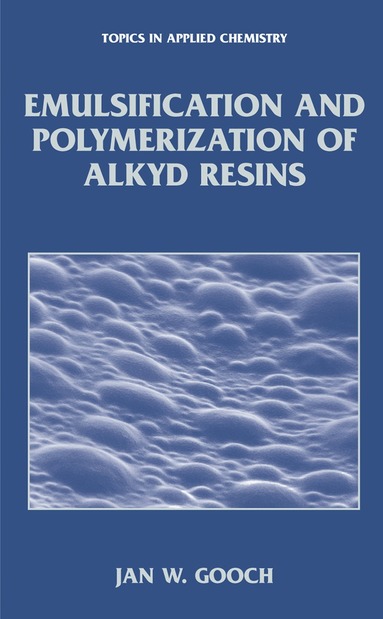 Jan W. Gooch - Emulsification and Polymerization of Alkyd Resins, Inbunden