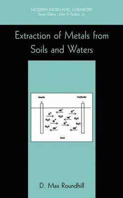 D. Max Roundhill - Extraction of Metals from Soils and Waters, Inbunden