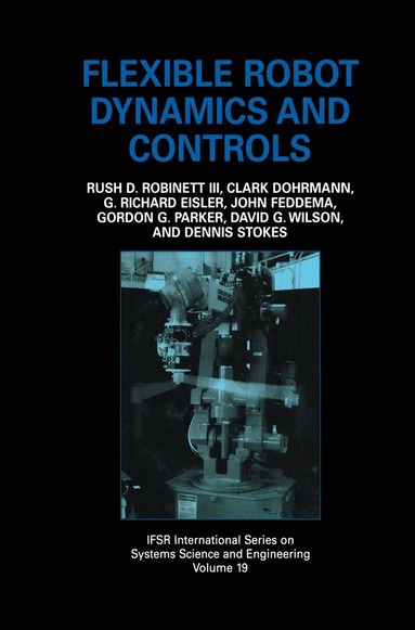 Rush D. Robinett III, John Feddema, G. Richard Eisler, Clark Dohrmann, Gordon G. Parker, David G. Wilson, Dennis Stokes - Flexible Robot Dynamics and Controls, Inbunden