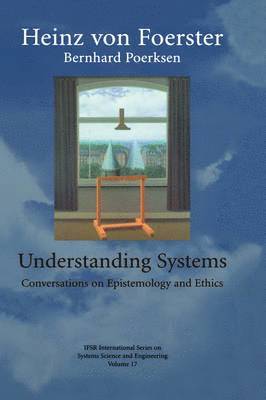 Heinz Von Foerster - Understanding Systems: Conversations on Epistemology and Ethics, Inbunden