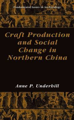 Anne P. Underhill - Craft Production and Social Change in Northern China, Inbunden