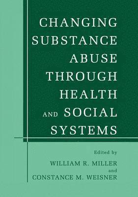 Changing Substance Abuse Through Health and Social Systems 1