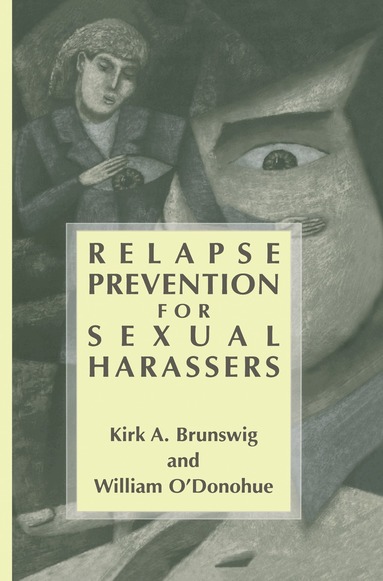 Kirk A. Brunswig, William O'Donohue - Relapse Prevention for Sexual Harassers, Inbunden