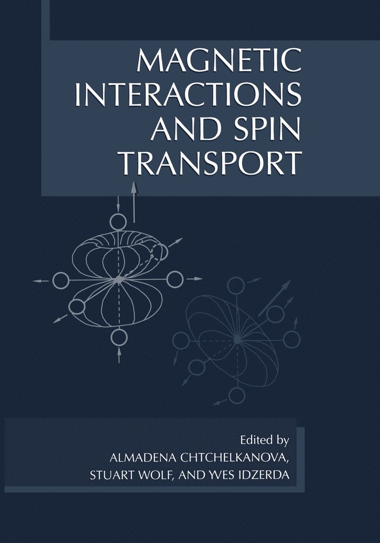 Almadena Chtchelkanova, Stuart A. Wolf, Yves Idzerda, Stuart a. Wolf, Stuart A Wolf - Magnetic Interactions and Spin Transport, Inbunden