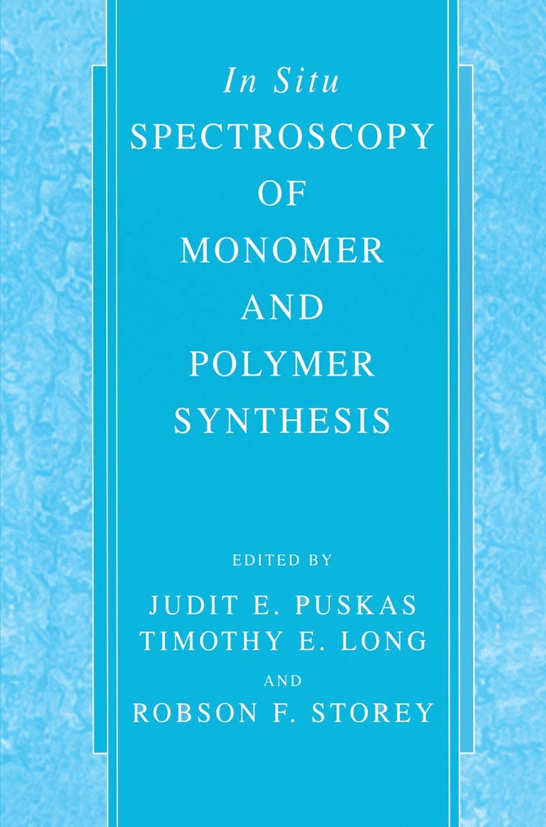 Judit E. Puskas, Timothy E. Long, Robson F. Storey - In Situ Spectroscopy of Monomer and Polymer Synthesis, Inbunden