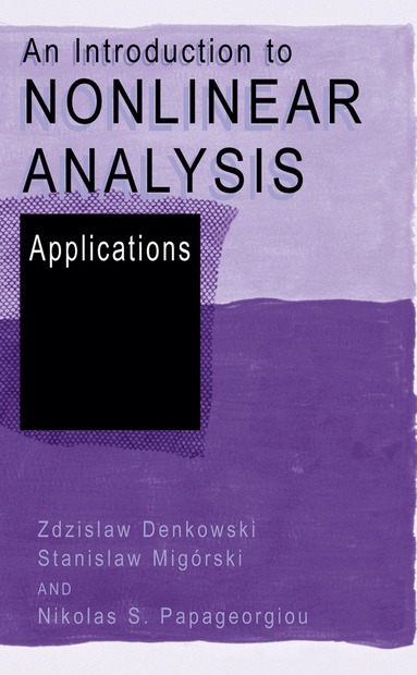 Zdzislaw Denkowski, Stanislaw Migórski, Nikolaos S. Papageorgiou, Zdzislaw Denkowski, Stanislaw Migórski - Introduction to Nonlinear Analysis: Applications, Inbunden