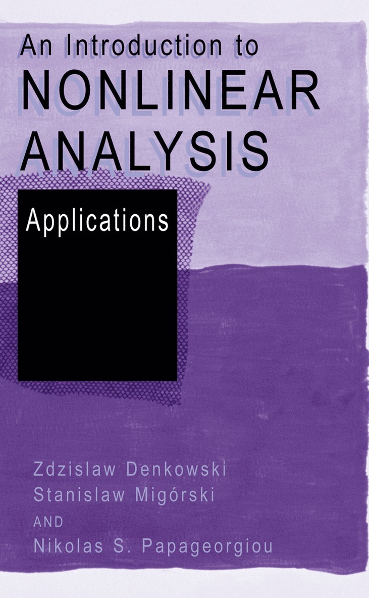 Zdzislaw Denkowski, Stanislaw Migórski, Nikolaos S. Papageorgiou, Zdzislaw Denkowski, Stanislaw Migórski - Introduction to Nonlinear Analysis: Applications, Inbunden