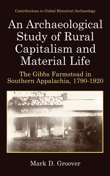 Mark D. Groover - Archaeological Study of Rural Capitalism and Material Life, Inbunden