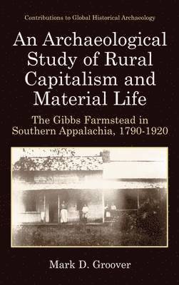 Mark D. Groover - Archaeological Study of Rural Capitalism and Material Life, Inbunden