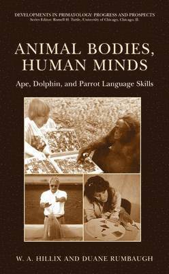 W.A. Hillix, Duane Rumbaugh, W. a. Hillix, William Hillix, William A. Hillix, Duane M. Rumbaugh - Animal Bodies, Human Minds: Ape, Dolphin, and Parrot Language Skills, Inbunden