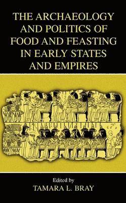 bokomslag The Archaeology and Politics of Food and Feasting in Early States and Empires