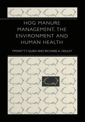 Hog Manure Management, the Environment and Human Health 1