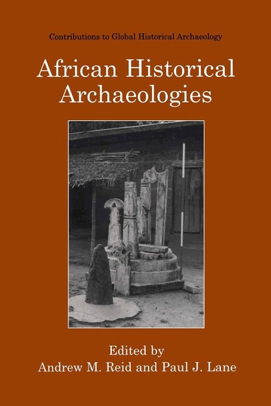 Andrew M. Reid, Paul J. Lane - African Historical Archaeologies, Inbunden