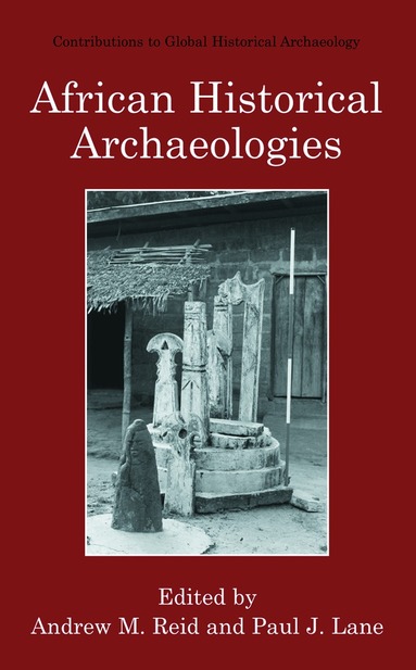 Andrew M. Reid, Paul J. Lane - African Historical Archaeologies, Häftad
