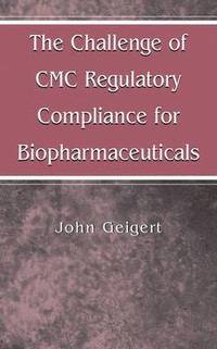 bokomslag The Challenge of CMC Regulatory Compliance for Biopharmaceuticals