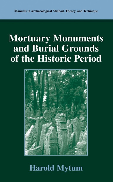 Harold Mytum - Mortuary Monuments and Burial Grounds of the Historic Period, Inbunden