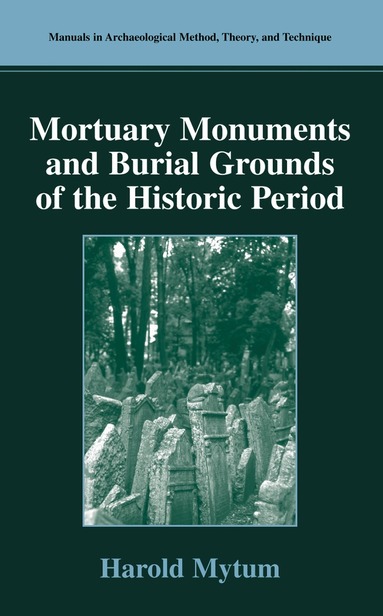 Harold Mytum - Mortuary Monuments and Burial Grounds of the Historic Period, Häftad