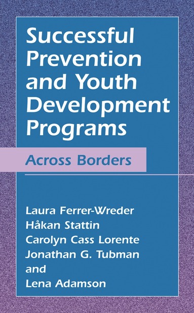 Laura Ferrer-Wreder, Håkan Stattin, Carolyn Cass Lorente, Jonathan G. Tubman, Lena Adamson - Successful Prevention and Youth Development Programs, Inbunden