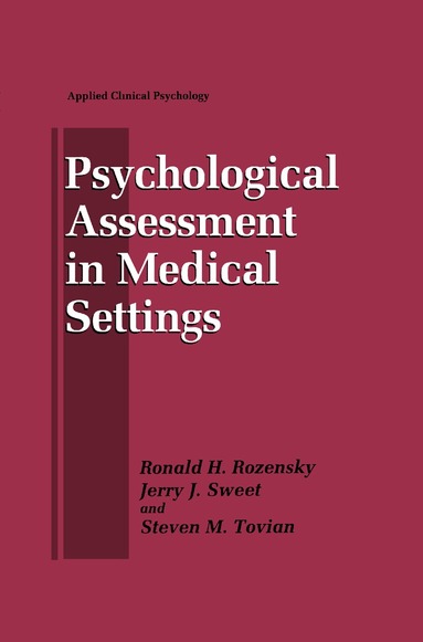 Ronald H. Rozensky, Jerry J. Sweet, Steven M. Tovian - Psychological Assessment in Medical Settings, Häftad