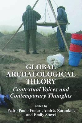 Pedro Paulo Funari, Andrés Zarankin, Emily Stovel, Emily Zarankin, Andrés - Global Archaeological Theory, Inbunden
