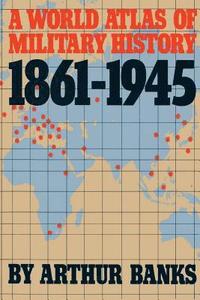 bokomslag A World Atlas Of Military History 1861-1945