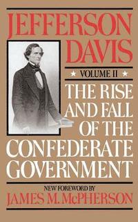 bokomslag The Rise And Fall Of The Confederate Government