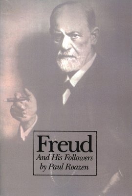 Paul Roazen - Freud And His Followers, Häftad