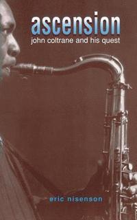 bokomslag Ascension: John Coltrane and His Quest