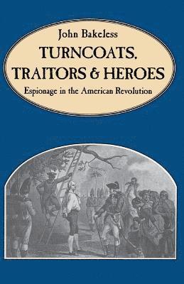 John Bakeless - Turncoats, Traitors And Heroes, Häftad