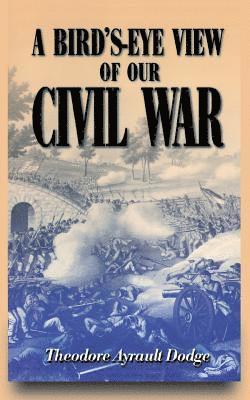 Theodore Dodge - Bird's-eye View Of Our Civil War, Häftad