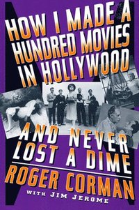 bokomslag How I Made A Hundred Movies In Hollywood And Never Lost A Dime