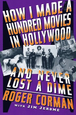 Roger Corman - How I Made A Hundred Movies In Hollywood And Never Lost A Dime, Häftad