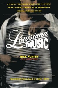 bokomslag Louisiana Music: A Journey from R&B to Zydeco, Jazz to Country, Blues to Gospel, Cajun Music to Swamp Pop to Carnival Music and Beyond