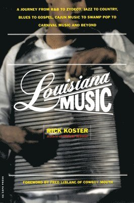 bokomslag Louisiana Music: A Journey from R&B to Zydeco, Jazz to Country, Blues to Gospel, Cajun Music to Swamp Pop to Carnival Music and Beyond