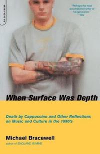 bokomslag When Surface Was Depth: Death by Cappuccino and Other Reflections on Music and Culture in the 1990s