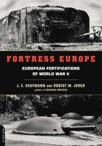 bokomslag Fortress Europe: European Fortifications of World War II