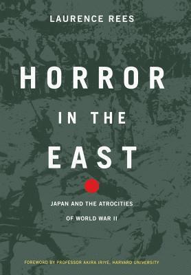 Laurence Rees - Horror In The East, Inbunden