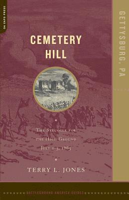Terry L. Jones - Cemetery Hill: The Struggle for the High Ground, July 1-3, 1863, Häftad