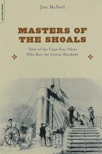 bokomslag Masters of the Shoals: Tales of the Cape Fear Pilots Who Ran the Union Blockade