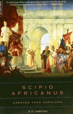 B. H. Liddell Hart - Scipio Africanus: Greater Than Napoleon, Häftad