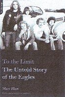 bokomslag To the Limit: The Untold Story of the Eagles
