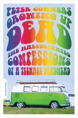 bokomslag Growing Up Dead: The Hallucinated Confessions of a Teenage Deadhead