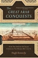 bokomslag The Great Arab Conquests: How the Spread of Islam Changed the World We Live in