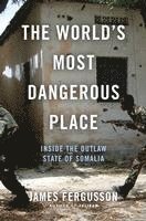bokomslag The World's Most Dangerous Place: Inside the Outlaw State of Somalia